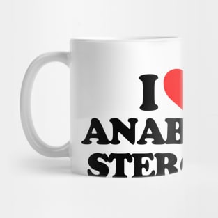 I LOVE ANABOLIC STEROIDS Mug